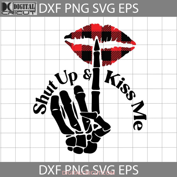 Shut Up And Kiss Me Svg Lips Sexy Valentines Day Gift Cricut File Clipart Png Eps Dxf