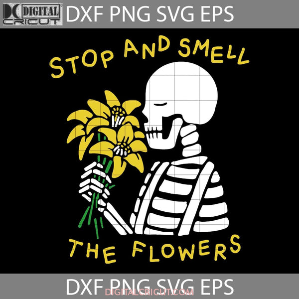 Skeleton Stop And Smell The Flowers Svg Skull Flower Halloween Cricut File Clipart Png Eps Dxf