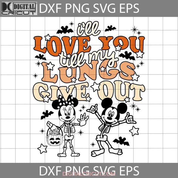 Skeleton Svg Ill Love You Till My Lungs Give Out Halloween Svg Cricut File Clipart Png Eps Dxf