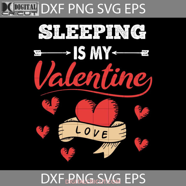 Sleeping Is My Valentine Svg Love Heart Valentines Day Cricut File Clipart Png Eps Dxf