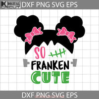 So Franken Cute Svg Halloween Svg Cricut File Clipart Png Eps Dxf