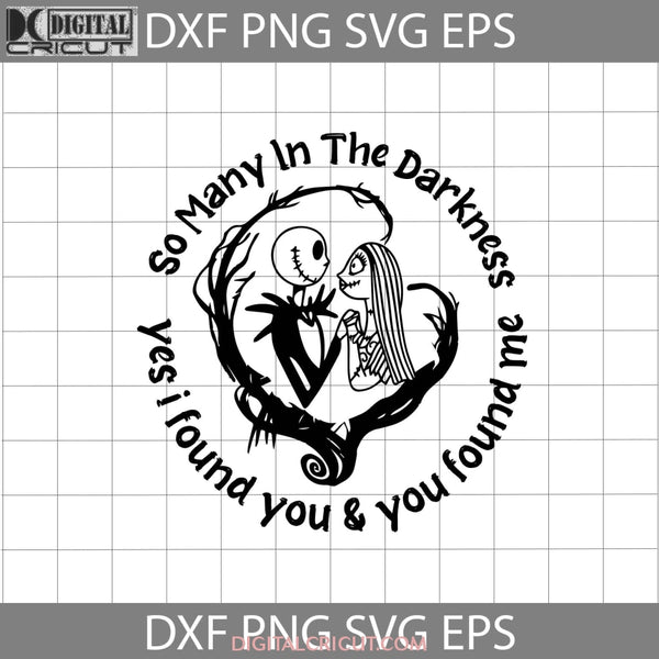 So Many In The Darkness Svg Yes I Found You And Me Halloween Cricut File Clipart Png Eps Dxf