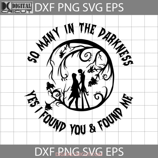 So Many In The Darkness Yes I Found You & Me Svg Jack And Sally Nightmare Before Christmas Halloween