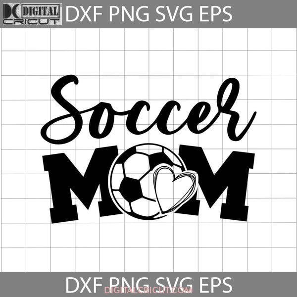 Soccer Mom Svg Ball Mom Svg Mother Happy Mothers Day Svg Cricut File Clipart Png Eps Dxf
