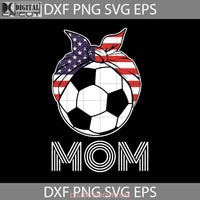 Soccer Mom Svg Ball Mothers Day Cricut File Clipart Png Eps Dxf