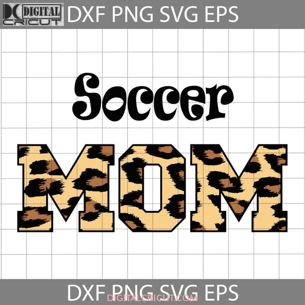 Soccer Mom Svg Funny Happy Mothers Day Mama Cricut File Clipart Png Eps Dxf