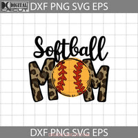 Softball Mom Svg Leopard Svg Ball Mother Happy Mothers Day Svg Cricut File Clipart Png Eps Dxf