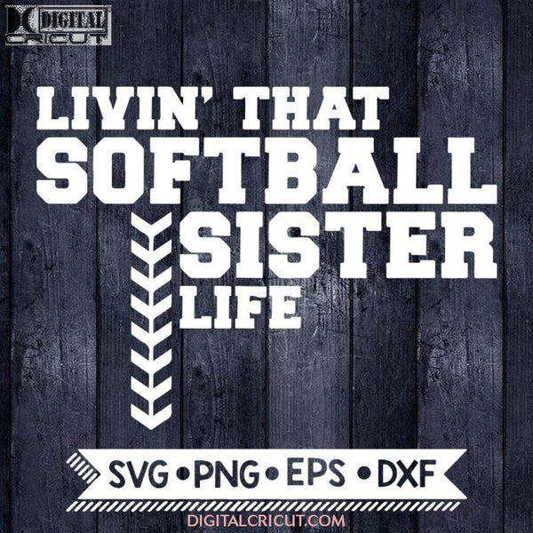 Softball Sister Svg, Softball Svg, Livin' that softball sister life Svg, Baseball Svg, Cricut File, Svg