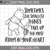 Sometimes The Smallest Things Take Up Most Room In Your Heart Svg Pooh Winnie Cricut File Clipart