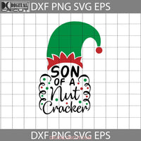 Son Of A Nut Cracker Svg Elf Svg Cartoon Christmas Gift Cricut File Clipart Png Eps Dxf