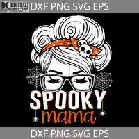 Spooky Mama Svg Halloween Svg Gift Cricut File Clipart Png Eps Dxf