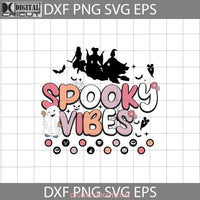 Spooky Vibes Svg Boo Svg Cute Ghost Hocus Pocus Witches Halloween Cricut File Clipart Png Eps Dxf