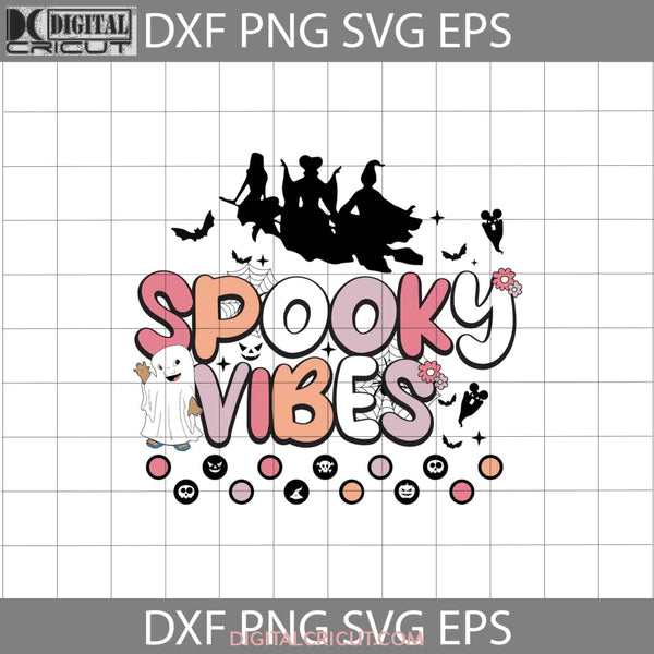 Spooky Vibes Svg Boo Svg Cute Ghost Hocus Pocus Witches Halloween Cricut File Clipart Png Eps Dxf