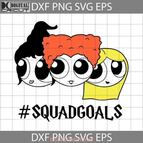 Squadgoals Svg Hocus Pocus Svg Sanderson Sisters Halloween Cricut File Clipart Png Eps Dxf