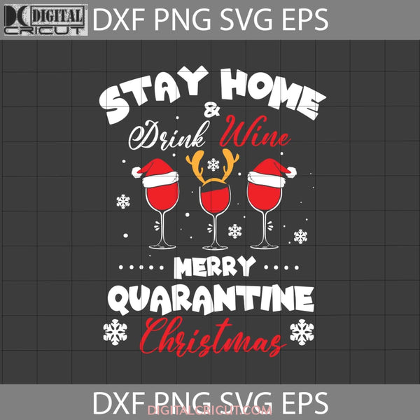 Stay Home And Drink Wine Svg Merry Quarantine Christmas Svg Gift Cricut File Clipart Png Eps Dxf