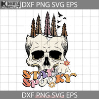 Stay Spooky Svg Halloween Cricut File Clipart Png Eps Dxf