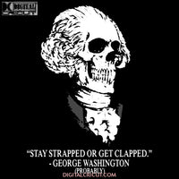 Stay Strapped Or Get Clapped George Washington Svg Dxf Eps Png Instant Download