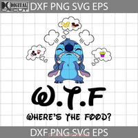 Stitch Wtf Wheres The Food Svg Cartoon Cricut File Clipart Png Eps Dxf