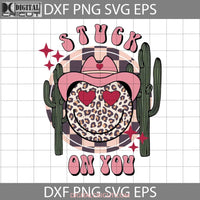 Stuck On You Svg Leopard Smiley Face Cowboy Cactus Western Valentine Valentines Day Cricut File