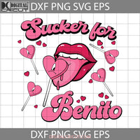 Sucker For Benito Svg Lips Candy Heart Sexy Valentines Day Cricut File Clipart Png Eps Dxf