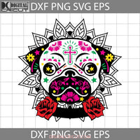 Sugar Skull Pug Svg Dog Halloween Svg Cricut File Clipart Png Eps Dxf