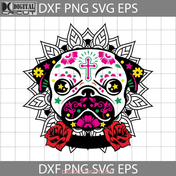 Sugar Skull Pug Svg Dog Halloween Svg Cricut File Clipart Png Eps Dxf