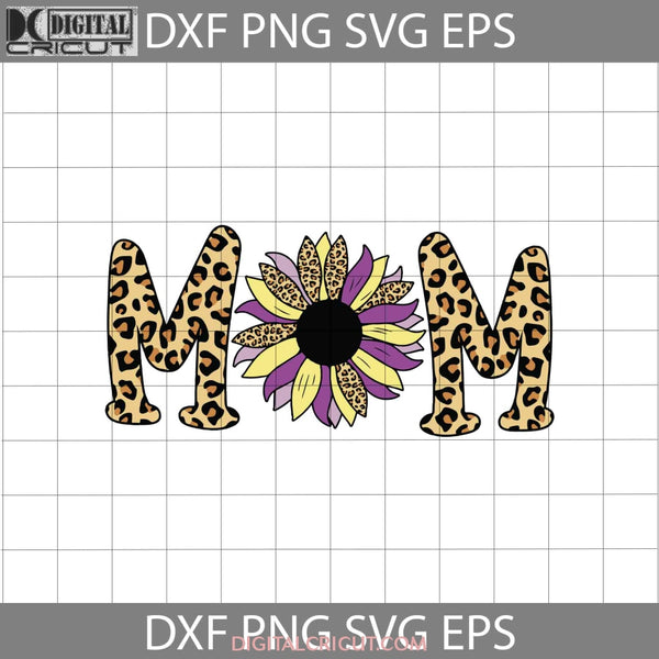 Sunflower Mom Svg Leopard Svg Mother Happy Mothers Day Svg Cricut File Clipart Png Eps Dxf