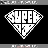 Super Dad Svg Superman Happy Fathers Day Cricut File Clipart Png Eps Dxf