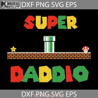 Super Daddio Svg Mario Dad Happy Fathers Day Cricut File Clipart Png Eps Dxf