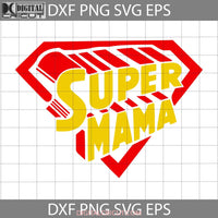 Super Mama Svg Happy Mothers Day Cricut File Clipart Png Eps Dxf