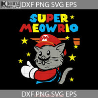 Super Meowrio Svg Cat Lover Animal Cricut File Clipart Png Eps Dxf