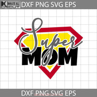 Super Mom Mothers Day Svg Mama Cricut File Clipart Png Eps Dxf