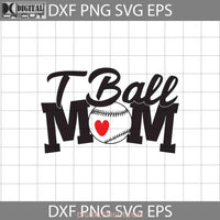 T-Ball Mom Ball Mom Svg Mother Happy Mothers Day Svg Cricut File Clipart Png Eps Dxf