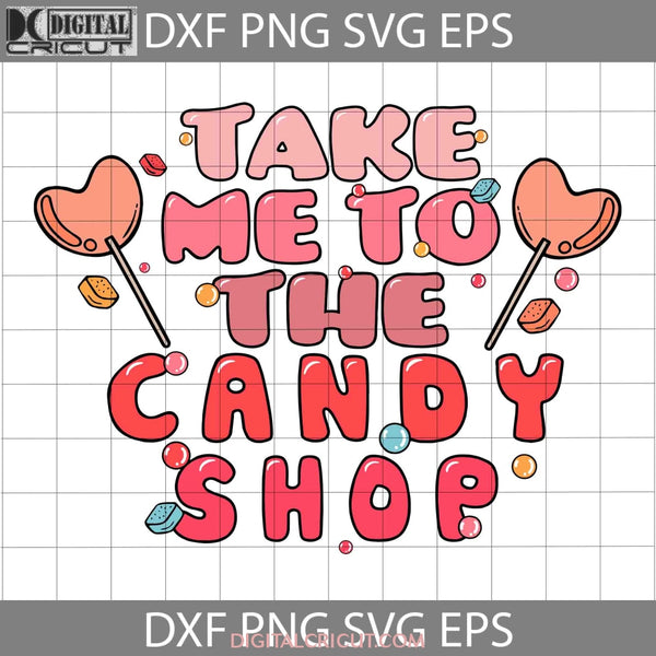 Take Me To The Candy Shop Svg Retro Valentine Valentines Day Cricut File Clipart Png Eps Dxf