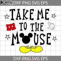 Take Me To The Mouse Svg Cartoon Cricut File Clipart Png Eps Dxf