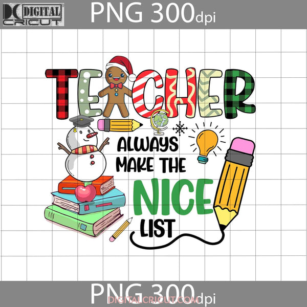 Teacher Always Make The Nice List Png Snowman Png Santa Christmas Gift Digital Images 300Dpi