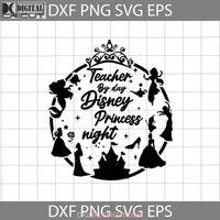 Teacher By Day Princess Night Svg Ariel Belle Jamine Elsa Mulan Back To School Cricut File Clipart