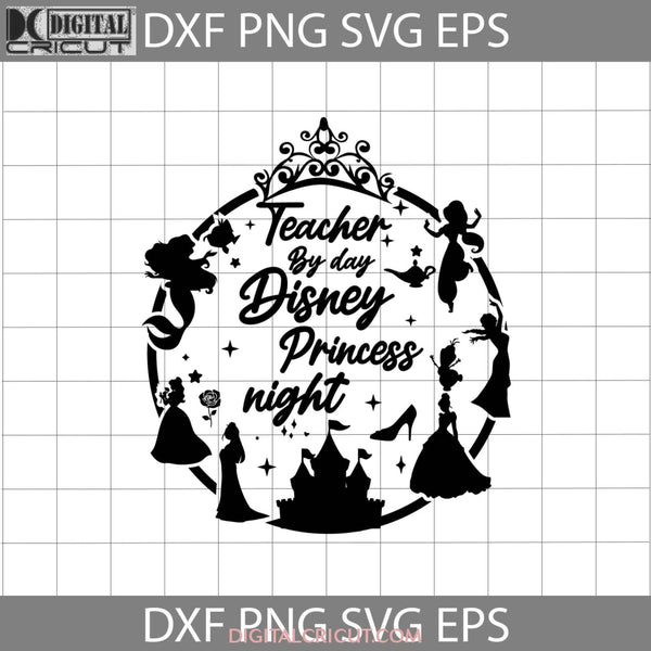 Teacher By Day Princess Night Svg Ariel Belle Jamine Elsa Mulan Back To School Cricut File Clipart