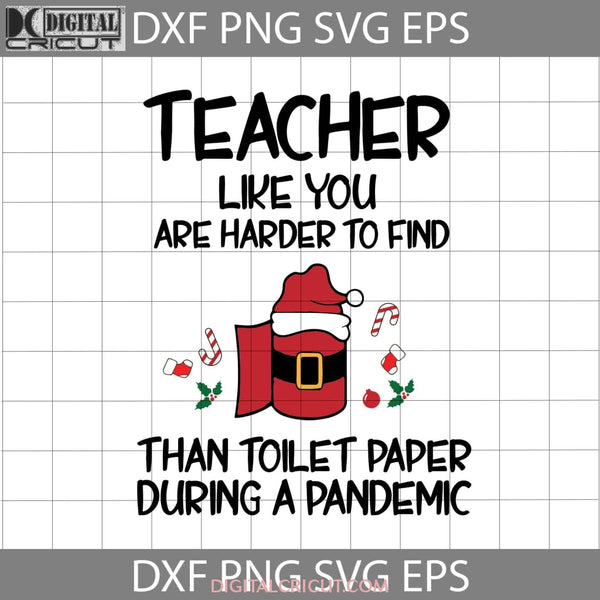 Teacher Like You Are Harder To Find Than Toilet Paper During A Pandemic Svg Santa Cricut File