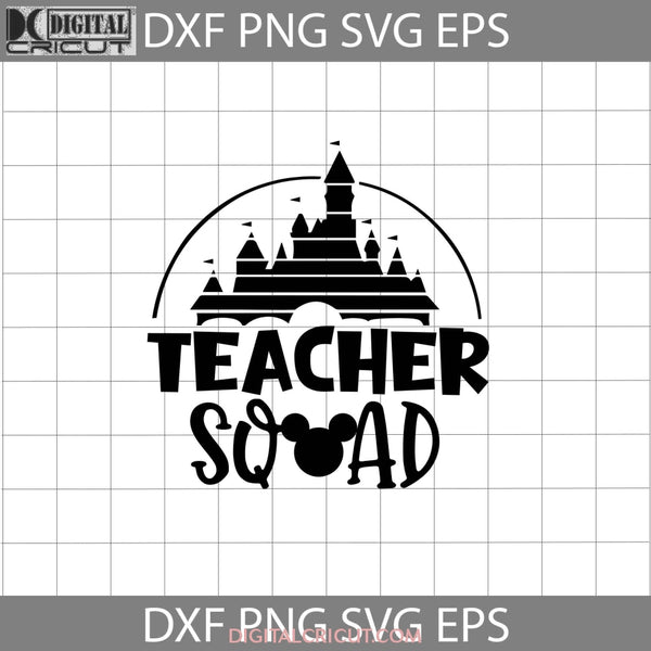 Teacher Squad Svg Castle Mickey Head Back To School Cricut File Clipart Png Eps Dxf