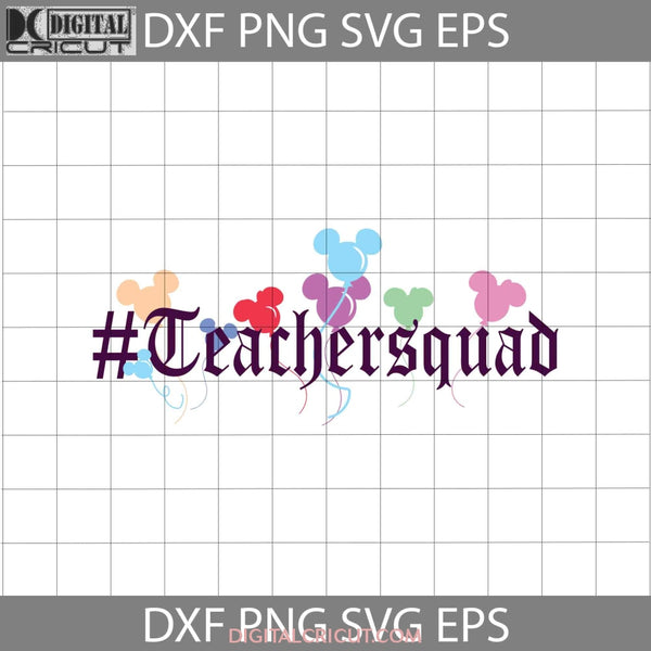 Teacher Squad Svg Mickey Balloon Svg Back To School Cricut File Clipart Png Eps Dxf