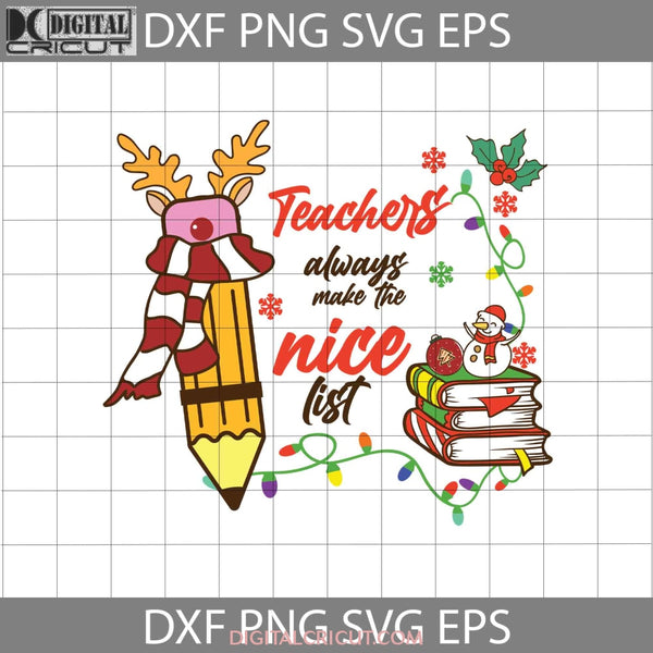 Teachers Always Make The Nice List Svg Teacher Christmas Gift Cricut File Clipart Png Eps Dxf