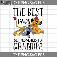 The Best Dads Get Promoted To Grandpa Svg Lion King Simba Dad Fathers Day Cricut File Clipart Png