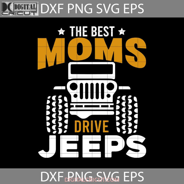 The Best Moms Drive Jeep Svg Mom Car Svg Happy Mothers Day Mama Cricut File Clipart Png Eps Dxf