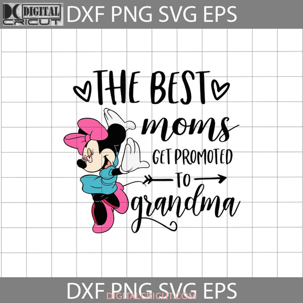 The Best Moms Get Promoted To Grandma Svg Minnie Mother Svg Mothers Day Cricut File Clipart Png Eps