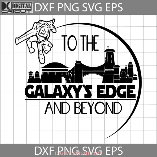 The Galaxys Edge And Beyond Svg Buzz Lightyear Svg Cartoon Cricut File Clipart Png Eps Dxf