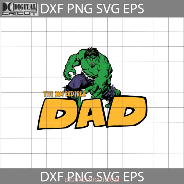 The Incredible Dad Svg Hulk Svg Fathers Day Cricut File Clipart Png Eps Dxf