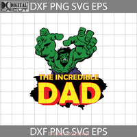 The Incredible Dad Svg Hulk Svg Fathers Day Cricut File Clipart Png Eps Dxf