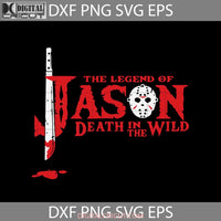 The Legend Of Jason Death In Wild Svg Halloween Gift Cricut File Clipart Png Eps Dxf