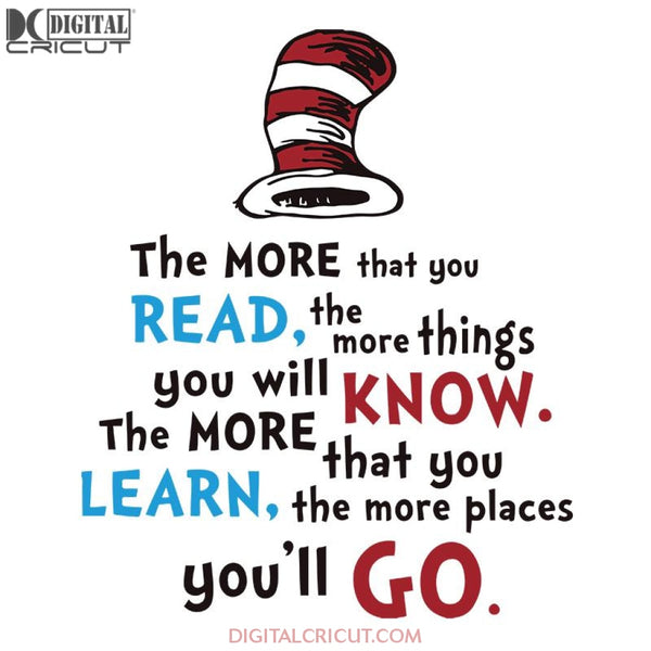 The more that you read, the more things, you will know, the more that you learn, the more places you'll go Svg, Dr. Seuss Svg, Dr Seuss Svg, Thing One Svg, Thing Two Svg, Fish One Svg, Fish Two Svg, The Rolax Svg, Png, Eps, Dxf